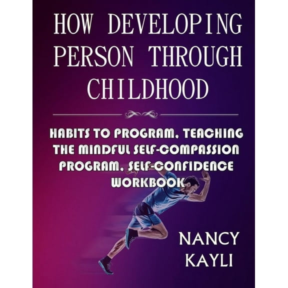 How Developing Person Through Childhood: Habits To Program, Teaching The Mindful Self-compassion Program, Self-confidence Workbook (Paperback)