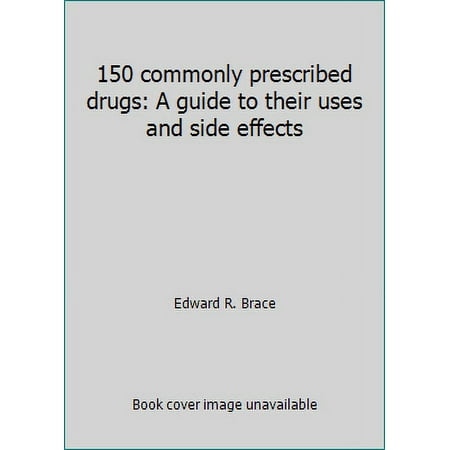 150 commonly prescribed drugs: A guide to their uses and side effects [Paperback - Used]