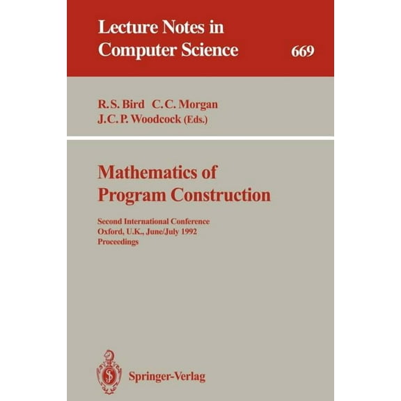 Lecture Notes in Computer Science Mathematics of Program Construction: Second International Conference, Oxford, U.K., June 29 - July 3, 1992. Proceedings, Book 669, (Paperback)