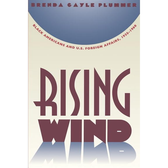 Rising Wind: Black Americans and U.S. Foreign Affairs, 1935-1960, (Paperback)