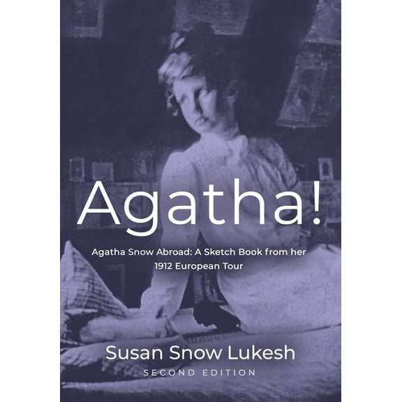 Agatha! Agatha Snow Abroad: A Sketch Book from her 1912 European Tour - Second Edition, (Paperback)