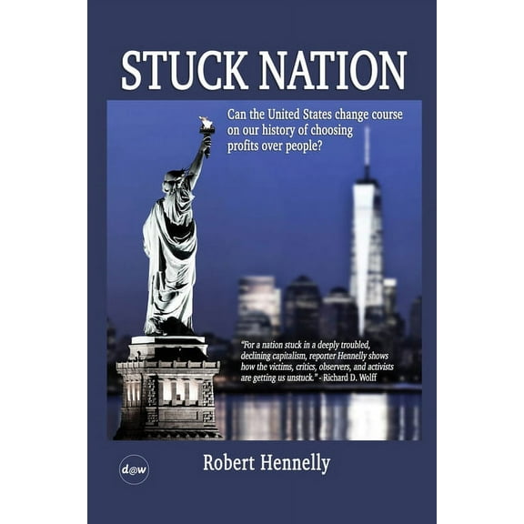 Stuck Nation: Can the United States Change Course on Our History of Choosing Profits Over People? (Paperback)