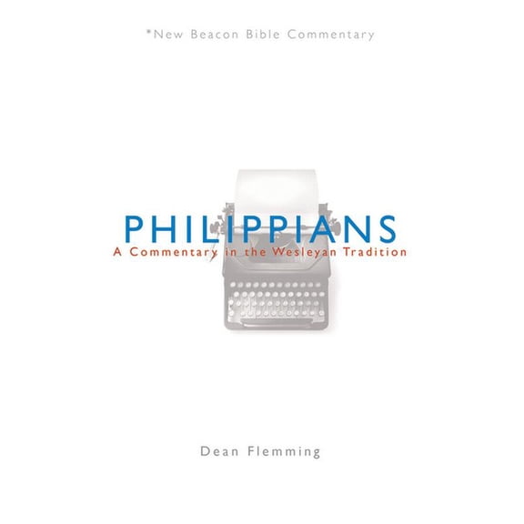 New Beacon Bible Commentary Philippians: A Commentary in the Wesleyan Tradition, (Paperback)