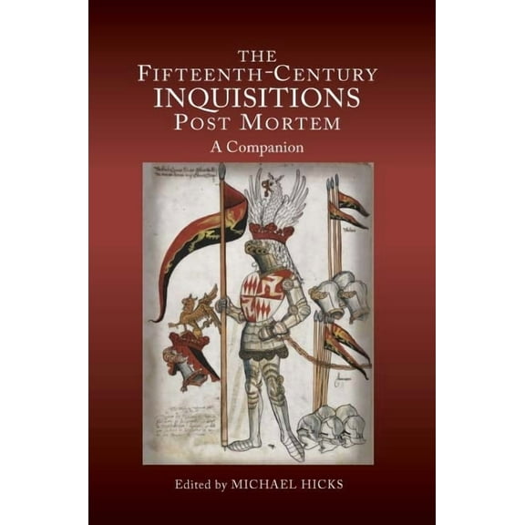 The Fifteenth-Century Inquisitions Post Mortem: A Companion, (Hardcover)