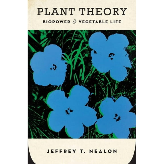 Plant Theory: Biopower and Vegetable Life, (Hardcover)