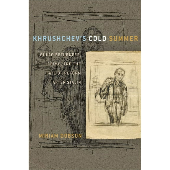 Khrushchev's Cold Summer: Gulag Returnees, Crime, and the Fate of Reform After Stalin, (Hardcover)