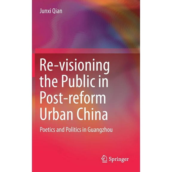 Re-Visioning the Public in Post-Reform Urban China: Poetics and Politics in Guangzhou, (Hardcover)
