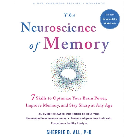 The Neuroscience of Memory: Seven Skills to Optimize Your Brain Power, Improve Memory, and Stay Sharp at Any Age, (Paperback)