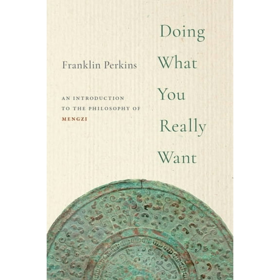Doing What You Really Want: An Introduction to the Philosophy of Mengzi, (Paperback)