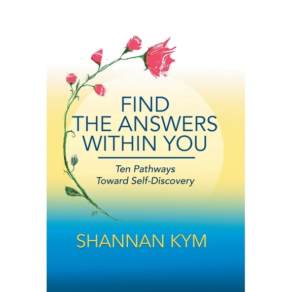 Find the Answers Within You: Ten Pathways Toward Self-Discovery, (Hardcover)