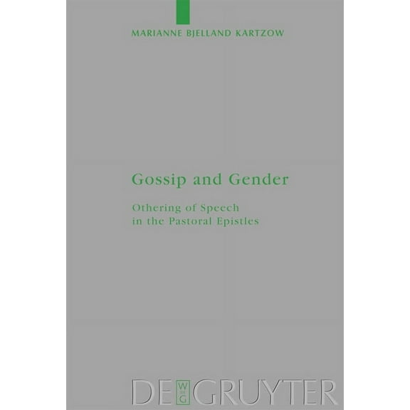 Beihefte Zur Zeitschrift FÃ¼r die Neutest Gossip and Gender: Othering of Speech in the Pastoral Epistles, Book 164, (Hardcover)