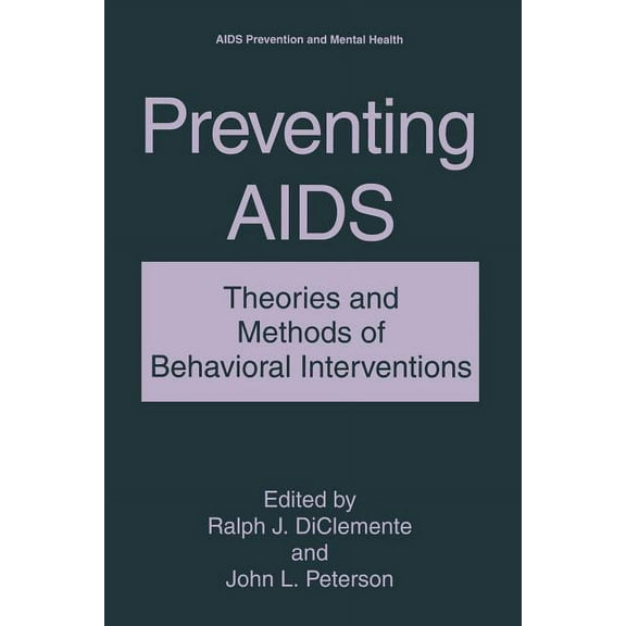 AIDS Prevention and Mental Health Preventing AIDS: Theories and Methods of Behavioral Interventions, (Paperback)