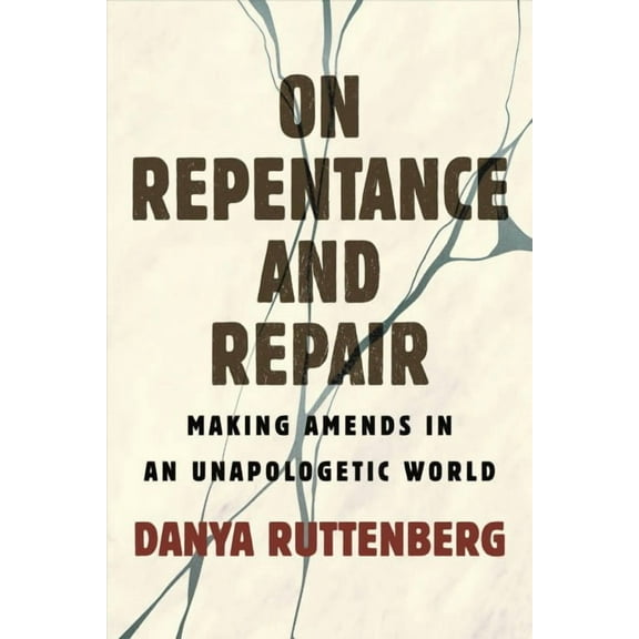 On Repentance and Repair : Making Amends in an Unapologetic World (Hardcover)