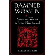 Damned Women: Sinners and Witches in Puritan New England, (Paperback)
