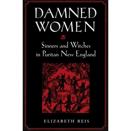Damned Women: Sinners and Witches in Puritan New England, (Paperback)
