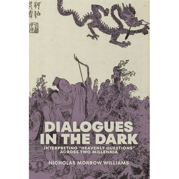 Harvard-Yenching Institute Monograph Dialogues in the Dark: Interpreting "Heavenly Questions" Across Two Millennia, (Hardcover)