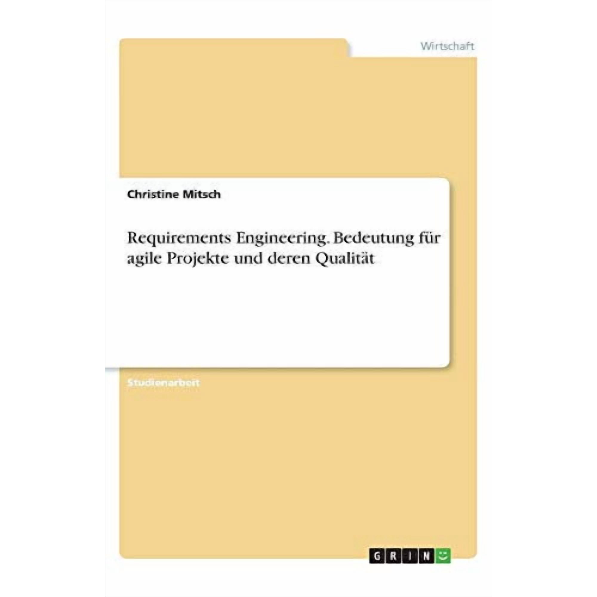Requirements Engineering. Bedeutung Für Agile Projekte Und Deren Qualität (German Edition)
