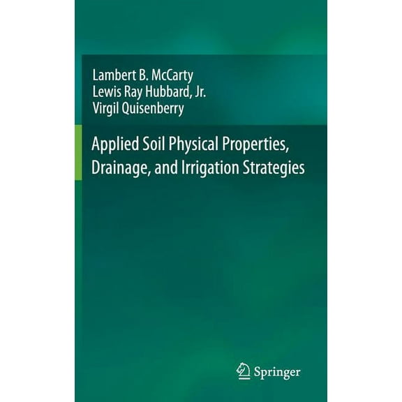 Applied Soil Physical Properties, Drainage, and Irrigation Strategies., (Hardcover)