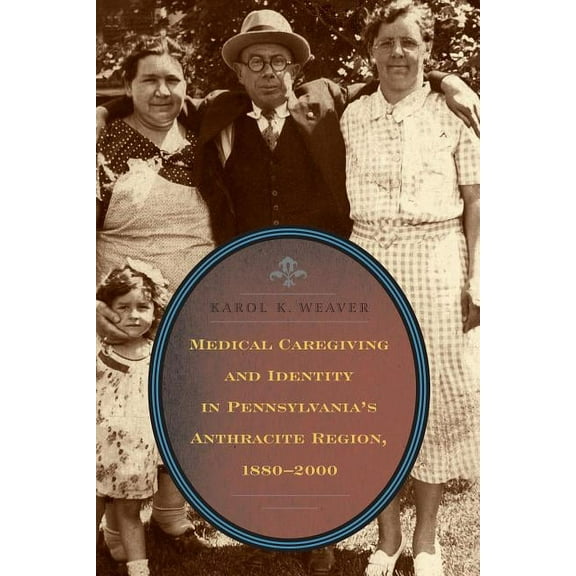 Medical Caregiving and Identity in Pennsylvania's Anthracite Region, 1880-2000, (Paperback)