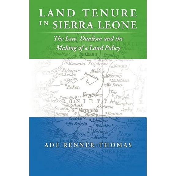Land Tenure in Sierra Leone: The Law, Dualism and the Making of a Land Policy, (Paperback)