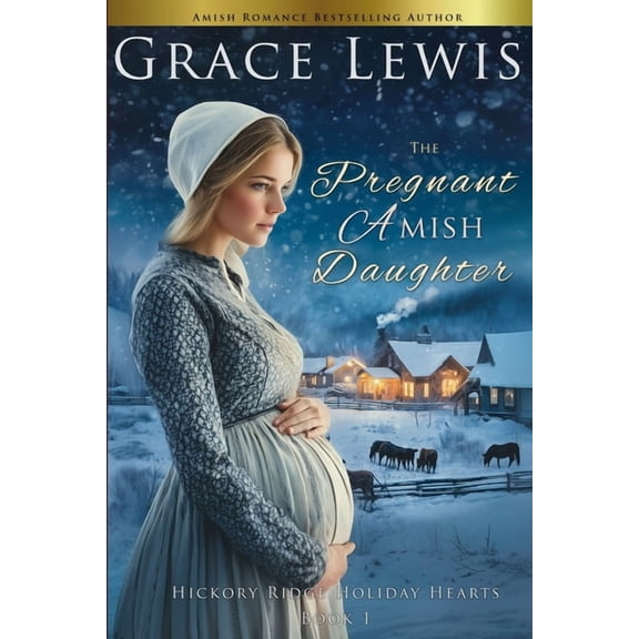 Hickory Ridge Holiday Hearts The Pregnant Amish Daughter: An Amish Christmas Romance of Mercy, Book 1, (Paperback)