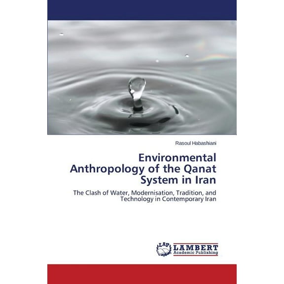 Environmental Anthropology of the Qanat System in Iran (Paperback)