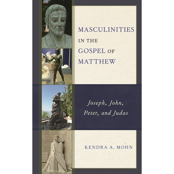 Masculinities in the Gospel of Matthew: Joseph, John, Peter, and Judas, (Hardcover)