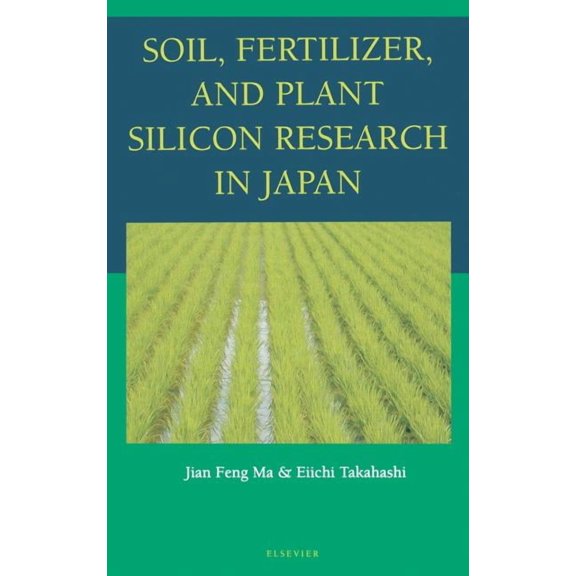 Soil, Fertilizer, and Plant Silicon Research in Japan, (Hardcover)