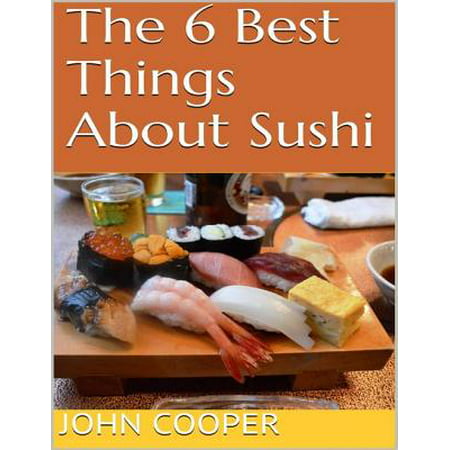 The 6 Best Things About Sushi - eBook (Best Sushi In Seattle Area)