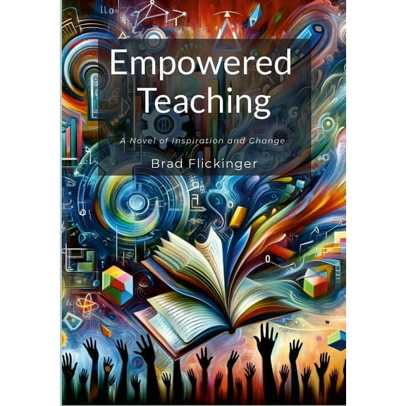 Empowered Teaching: A Novel of Inspiration and Change, (Paperback)