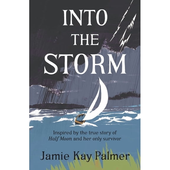 Into the Storm: Inspired by the true story of the Half Moon and her only survivor, (Paperback)