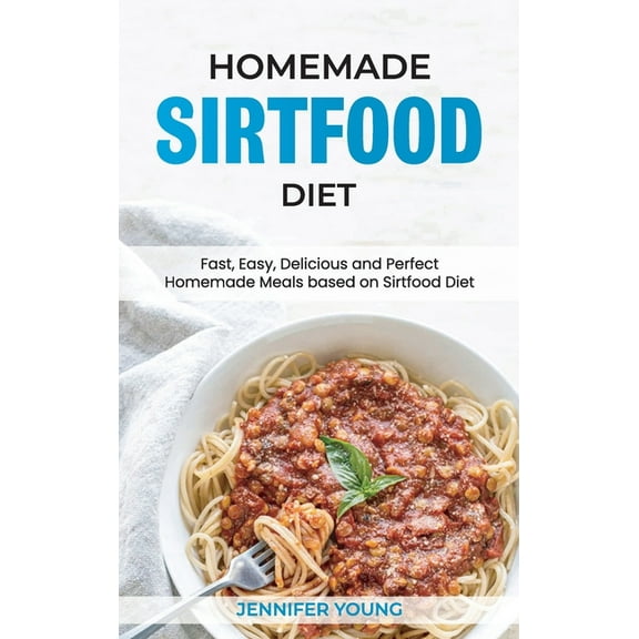 Homemade Sirtfood Diet : Fast, Easy, Delicious and Perfect Homemade Meals based on Sirtfood Diet (Hardcover)