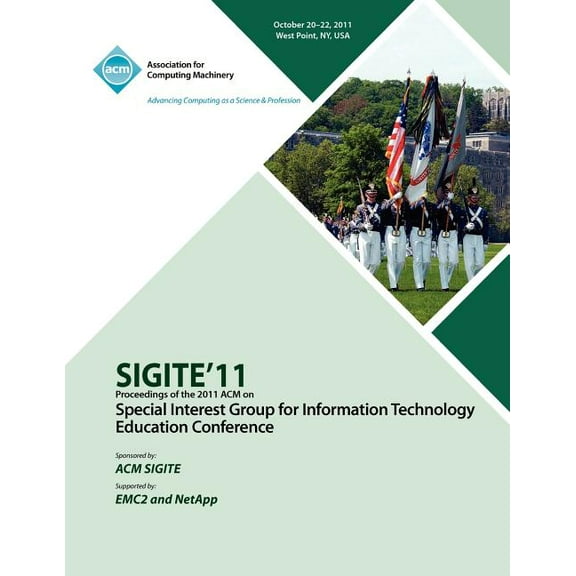 SIGITE11 Proceedings of the 2011 ACM Special Interest Group for Information Technology Education Conference (Paperback)