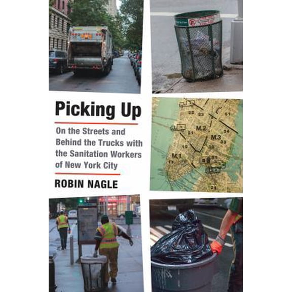 Pre-Owned Picking Up: On the Streets and Behind the Trucks with the Sanitation Workers of New York City (Hardcover) 0374299293 9780374299293