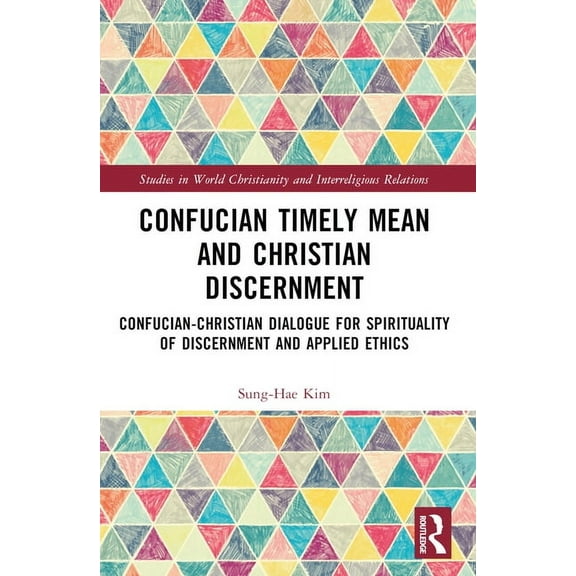 Studies in World Christianity and Interr Confucian Timely Mean and Christian Discernment: Confucian-Christian Dialogue, (Paperback)