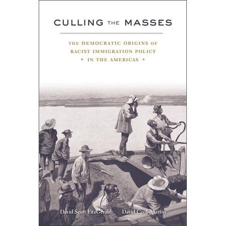 Culling the Masses: The Democratic Origins of Racist Immigration Policy in the Americas (Hardcover)