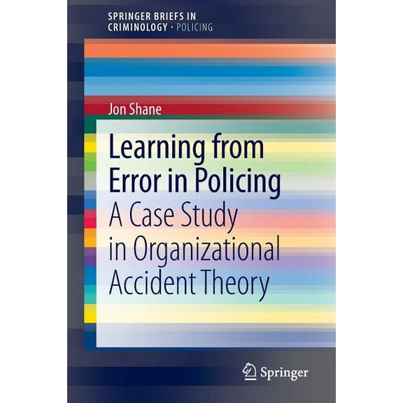 Learning from Error in Policing: A Case Study in Organizational Accident Theory, (Paperback)