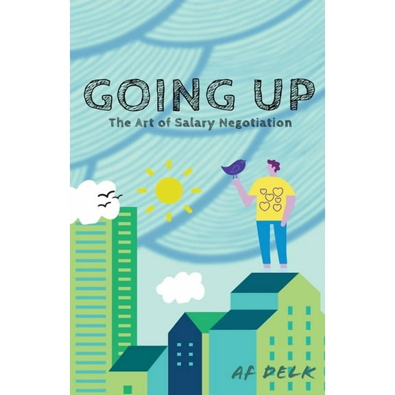 Going up: The Art of Salary Negotiation, (Paperback)
