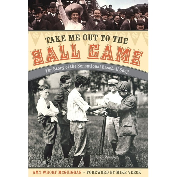 Take Me Out to the Ball Game The Story of the Sensational Baseball Song Take Me Out to the Ball Game The Story of the Sensational Baseball Song