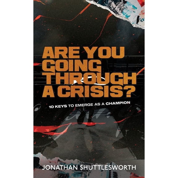 Are You Going Through a Crisis?: 10 Keys to Emerge as a Champion, (Paperback)
