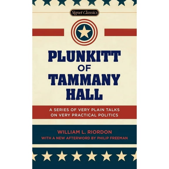 Plunkitt of Tammany Hall: A Series of Very Plain Talks on Very Practical Politics, (Paperback)