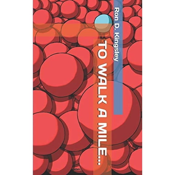 TO WALK A MILE. Paperback 1693904403 9781693904400 Ron D. Kingsley