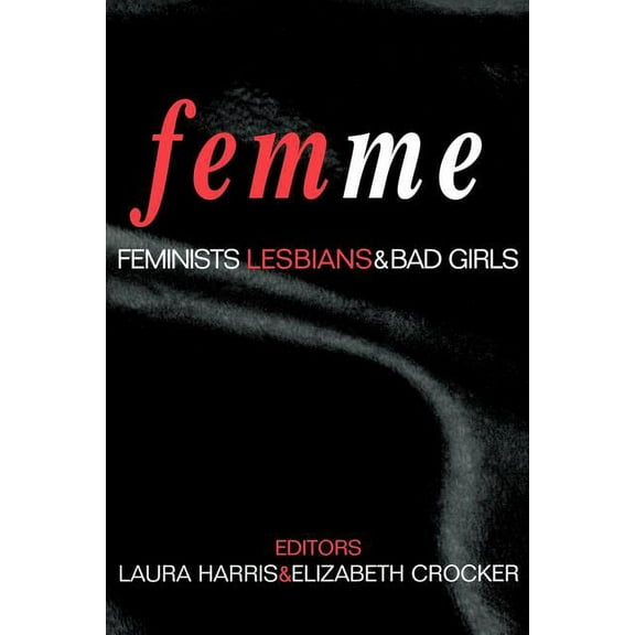 Femme: Feminists, Lesbians and Bad Girls, (Paperback)