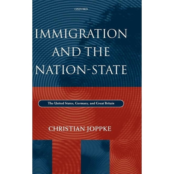 Immigration and the Nation-State: The United States, Germany, and Great Britain, (Hardcover)