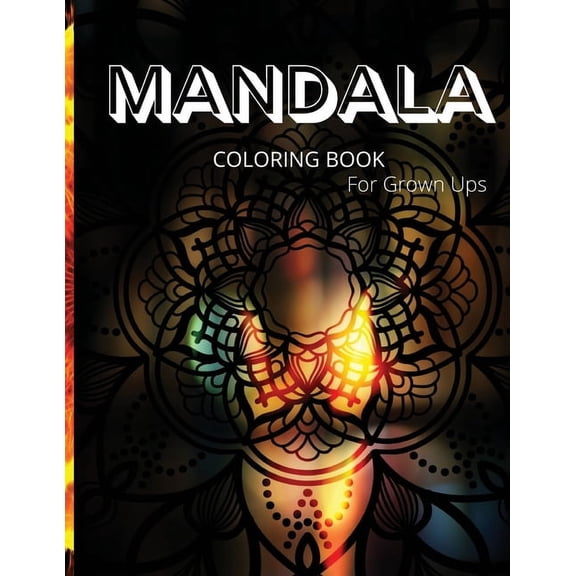 Mandala Coloring Book for Grown Ups: Great Mandala Art Designs/ Grown Ups Coloring Book, 100 Pages/ Beautiful and Relaxi, (Paperback)