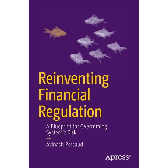 Reinventing Financial Regulation: A Blueprint for Overcoming Systemic Risk, (Paperback)