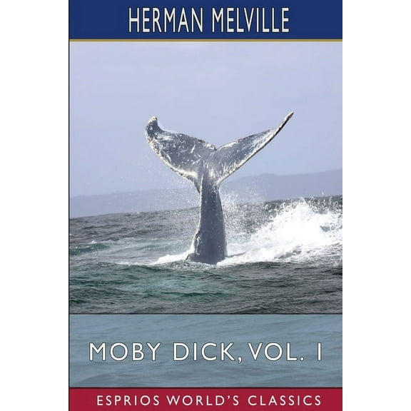 Moby Dick, Vol. 1 (Esprios Classics): or, The Whale, (Paperback)