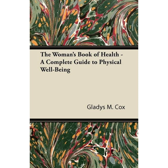 The Woman's Book of Health - A Complete Guide to Physical Well-Being, (Paperback)