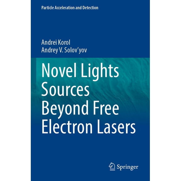 Particle Acceleration and Detection Novel Lights Sources Beyond Free Electron Lasers, (Paperback)