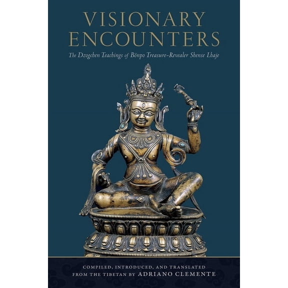Visionary Encounters: The Dzogchen Teachings of BÃ¶npo Treasure-Revealer Shense Lhaje, (Paperback)